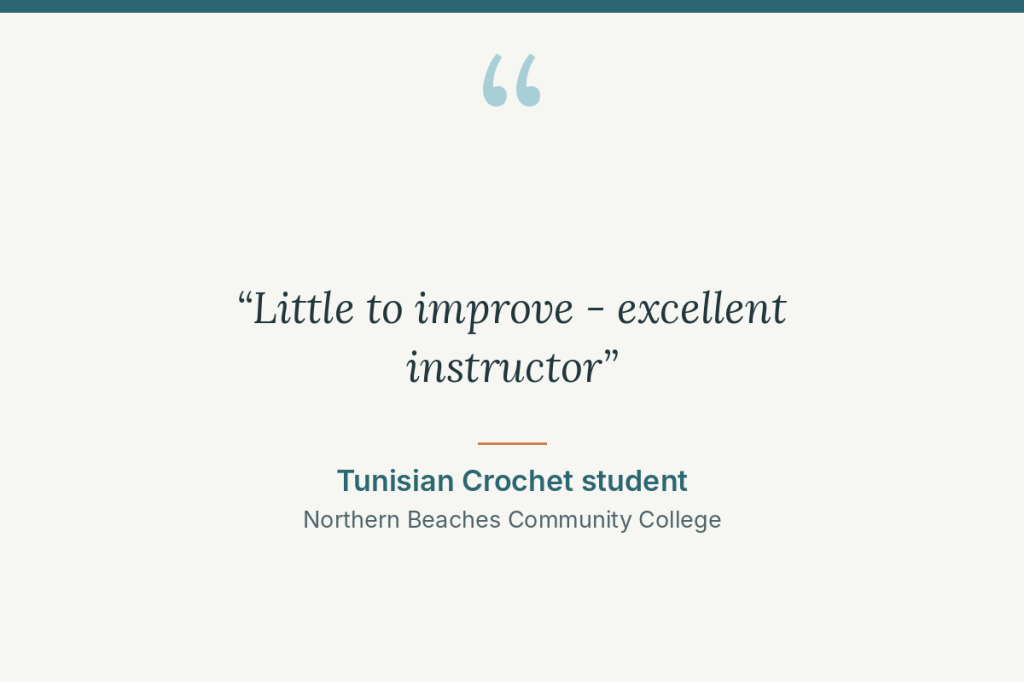 Student review: “Little to improve - excellent instructor” Tunisian Crochet student, Northern Beaches Community College